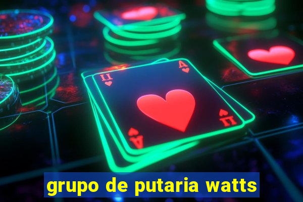 grupo de putaria watts